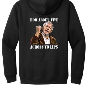 Custom Fred Sanford How About 5 Across Your Lips Hoodie